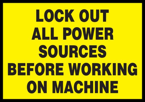 LOCK OUT ALL POWER SOURCES BEFORE WORKING ON MACHINE