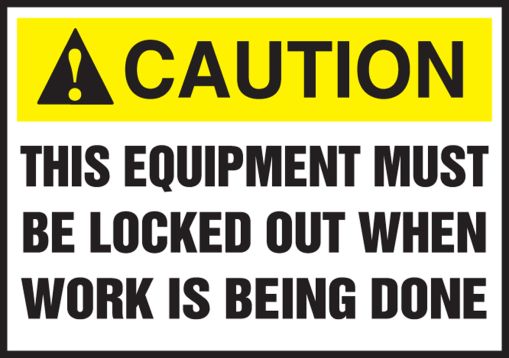 THIS EQUIPMENT MUST BE LOCKED OUT WHEN WORK IS BEING DONE (W/GRAPHIC)