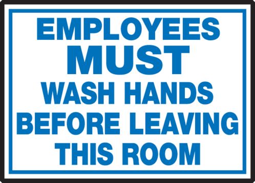 EMPLOYEES MUST WASH HANDS BEFORE LEAVING THIS ROOM