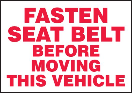 FASTEN SEAT BELT BEFORE MOVING THIS VEHICLE