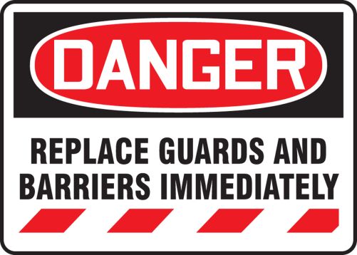 DANGER REPLACE GUARDS AND BARRIERS IMMEDIATELY