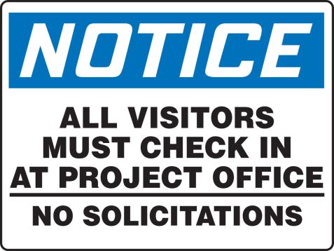 ALL VISITORS MUST CHECK IN AT PROJECT OFFICE NO SOLICITATIONS