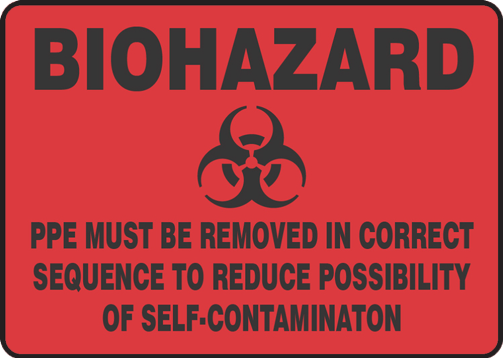 BIOHAZARD PPE MUST BE REMOVED IN CORRECT SEQUENCE TO REDUCE POSSIBILITY OF SELF-CONTAMINATION