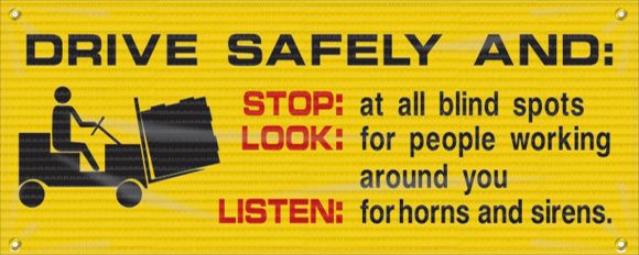 DRIVE SAFELY AND: STOP: AT ALL BLIND SPOTS LOOK: FOR PEOPLE WORKING AROUND YOU LISTEN: FOR HORNS AND SIRENS W/GRAPHIC