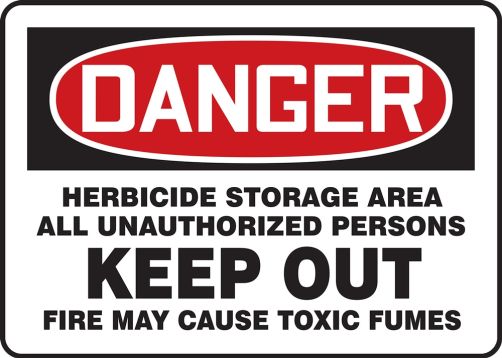 HERBICIDE STORAGE AREA ALL UNAUTHORIZED PERSONS KEEP OUT FIRE MAY CAUSE TOXIC FUMES