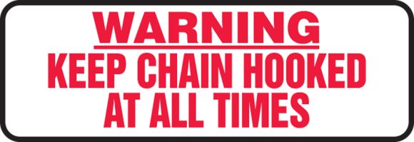 WARNING KEEP CHAIN HOOKED AT ALL TIMES