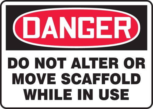 DO NOT ALTER OR MOVE SCAFFOLD WHILE IN USE