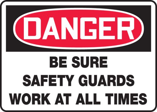BE SURE SAFETY GUARDS WORK AT ALL TIMES