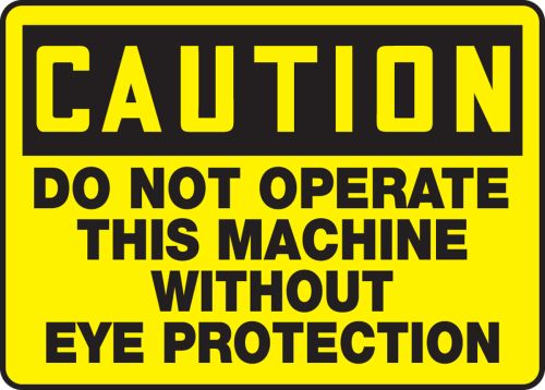 DO NOT OPERATE THIS MACHINE WITHOUT EYE PROTECTION