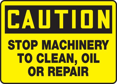 STOP MACHINERY TO CLEAN, OIL OR REPAIR