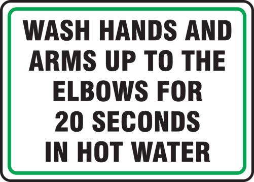 WASH HANDS AND ARMS UP TO THE ELBOWS FOR 20 SECONDS IN HOT WATER