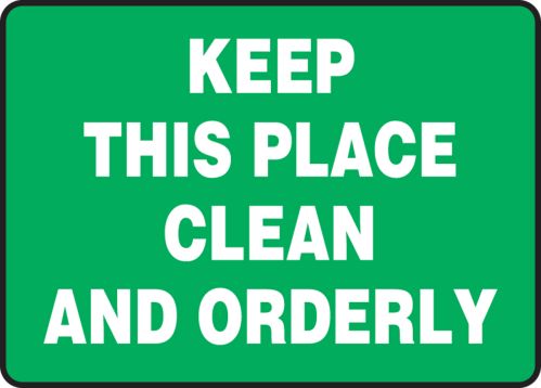 KEEP THIS PLACE CLEAN AND ORDERLY