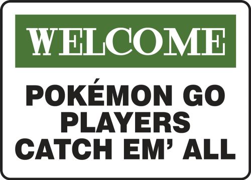 Pokemon Go Sign: Welcome Pokemon Go Players - Catch Em' All