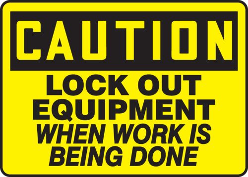 LOCK OUT EQUIPMENT WHEN WORK IS BEING DONE