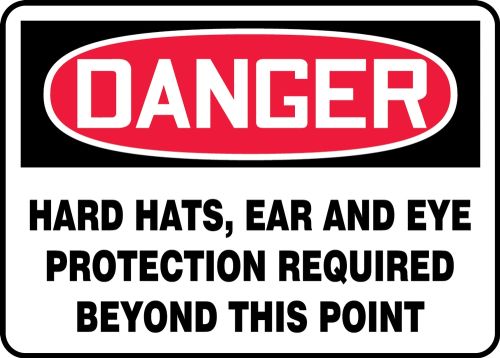 Safety Sign, Header: DANGER, Legend: HARD HATS, EAR AND EYE PROTECTION REQUIRED BEYOND THIS POINT