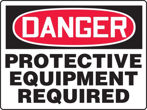 PROTECTIVE EQUIPMENT REQUIRED