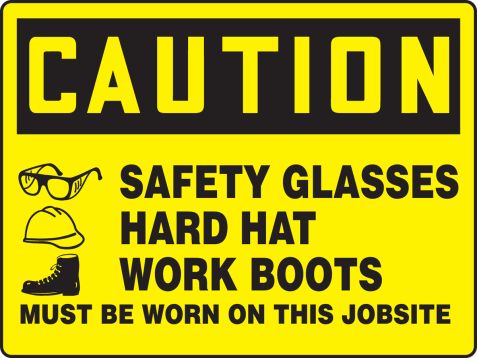 SAFETY GLASSES HARD HAT WORK BOOTS MUST BE WORN ON THIS JOBSITE (W/ GRAPHIC)