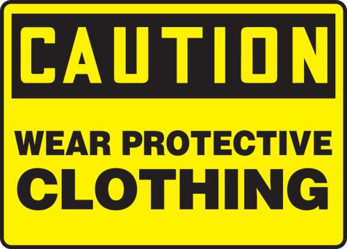 WEAR PROTECTIVE CLOTHING