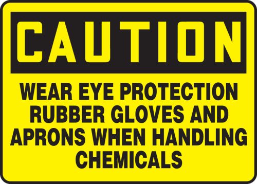 WEAR EYE PROTECTION RUBBER GLOVES AND APRONS WHEN HANDLING CHEMICALS