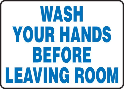 WASH Y OUR HANDS BEFORE LEAVING ROOM
