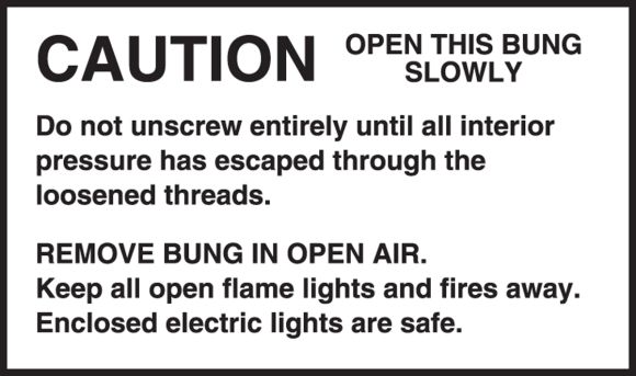CAUTION OPEN THIS BUNG SLOWLY ...