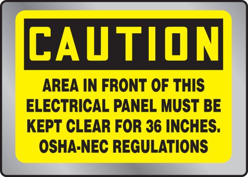 CAUTION AREA IN FRONT OF THIS ELECTRICAL PANEL MUST BE KEPT CLEAR FOR 36 INCHES OSHA-NEC REGULATIONS