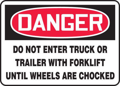DO NOT ENTER TRUCK OR TRAILER WITH FORKLIFT UNTIL WHEELS ARE CHOCKED