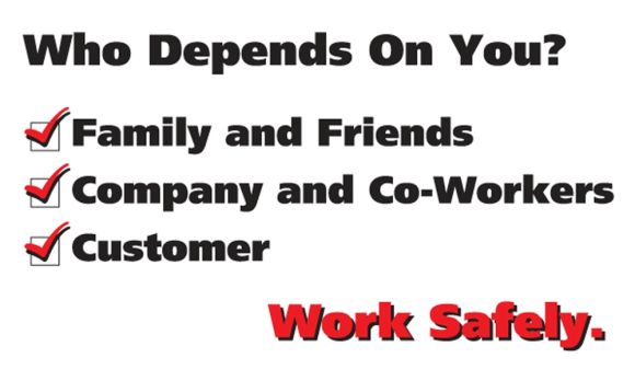 WHO DEPENDS ON YOU? FAMILY AND FRIENDS / COMPANY AND CO-WORKERS / CUSTOMER WORK SAFELY
