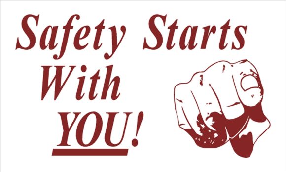 SAFETY STARTS WITH YOU!