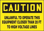 CAUTION UNLAWFUL TO OPERATE THIS EQUIPMENT CLOSER THAN 20 FT TO HIGH VOLTAGE LINES