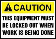 THIS EQUIPMENT MUST BE LOCKED OUT WHEN WORK IS BEING DONE (W/GRAPHIC)