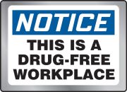 NOTICE THIS IS A DRUG-FREE WORKPLACE 