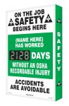 ON THE JOB SAFETY BEGINS HERE / (NAME HERE) HAS WORKED #### DAYS WITHOUT AN OSHA RECORDABLE INJURY / ACCIDENTS ARE AVOIDABLE