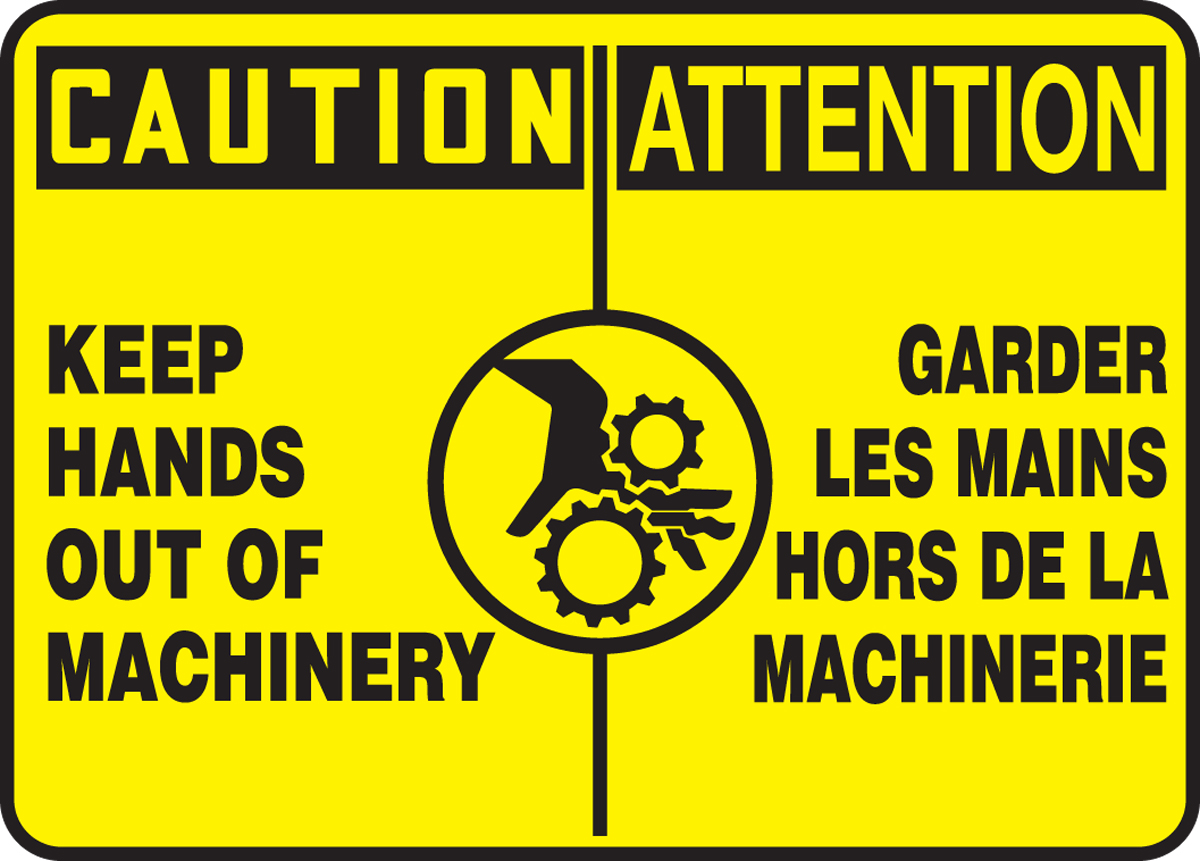 CAUTION KEEP HANDS OUT OF MACHINERY (BILINGUAL FRENCH - ATTENTION GARDER LES MAINS HORS DE LA MACHINERIE)