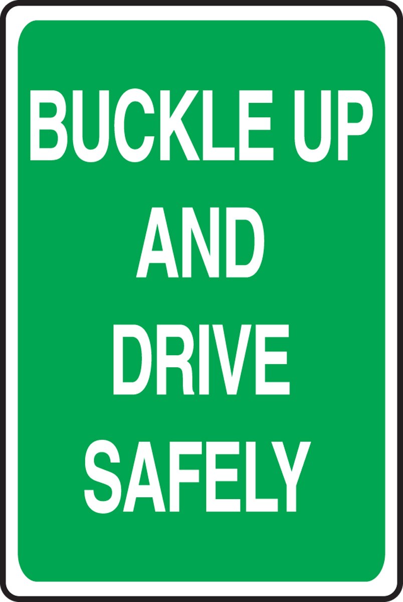 BUCKLE UP AND DRIVE SAFELY