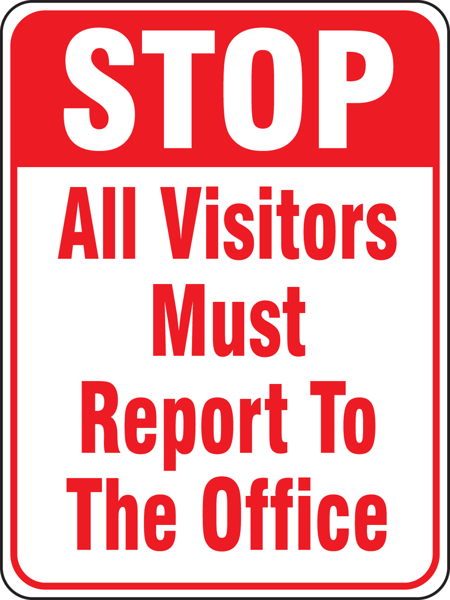 STOP ALL VISITORS MUST REPORT TO THE OFFICE