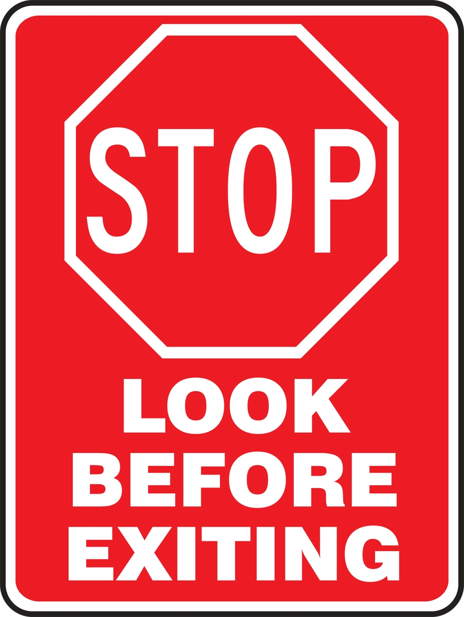 STOP LOOK BEFORE EXITING