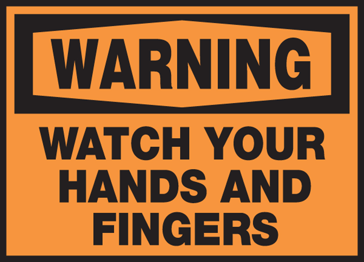 WATCH YOUR HANDS AND FINGERS