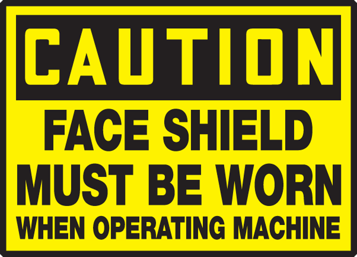 FACE SHIELD MUST BE WORN WHEN OPERATING MACHINE