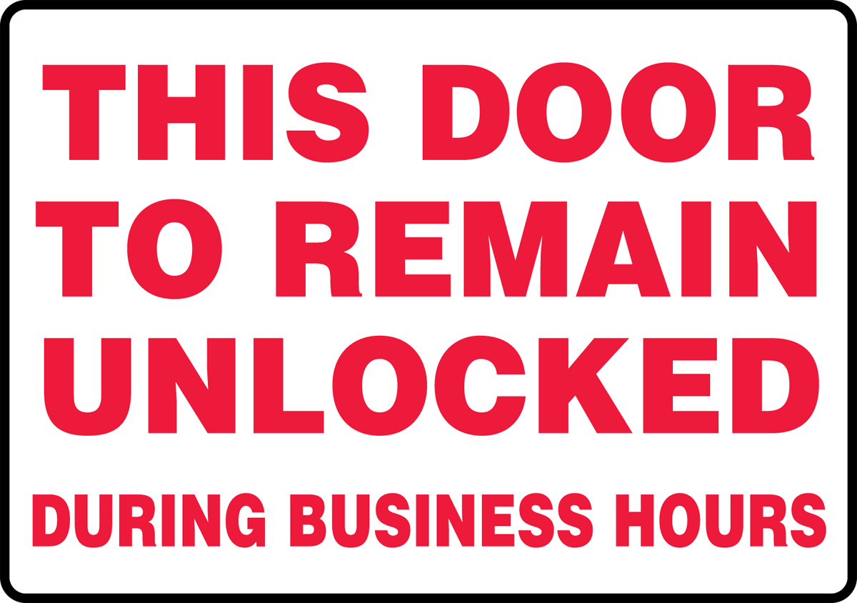 THIS DOOR TO REMAIN UNLOCKED DURING BUSINESS HOURS