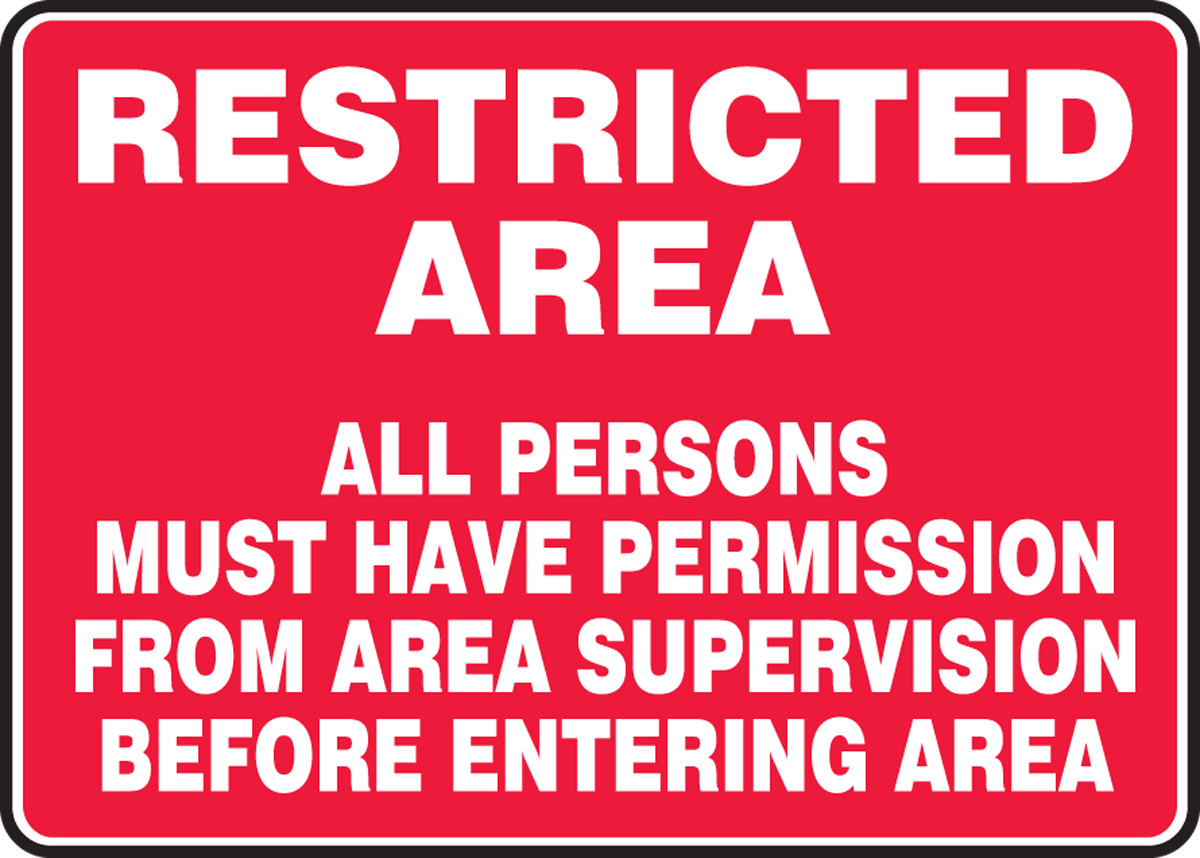 RESTRICTED AREA ALL PERSONS MUST HAVE PERMISSION FROM AREA SUPERVISION BEFORE ENTERING AREA