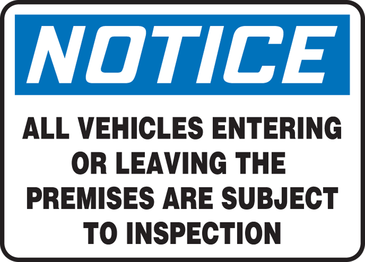 ALL VEHICLES ENTERING OR LEAVING THE PREMISES ARE SUBJECT TO INSPECTION