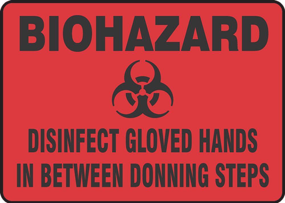 BIOHAZARD DISINFECT GLOVED HANDS IN BETWEEN DONNING STEPS