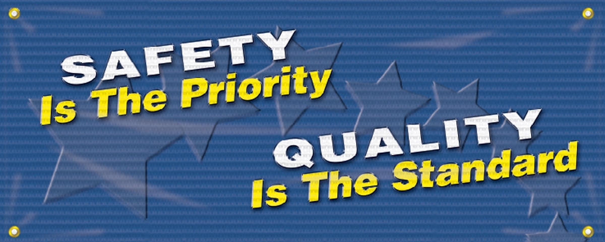 SAFETY IS THE PRIORITY QUALITY IS THE STANDARD