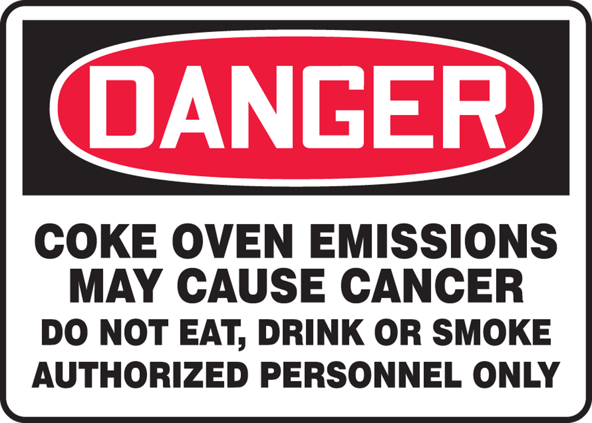 DANGER COKE OVEN EMISSIONS MAY CAUSE CANCER DO NOT EAT, DRINK OR SMOKE AUTHORIZED PERSONNEL ONLY