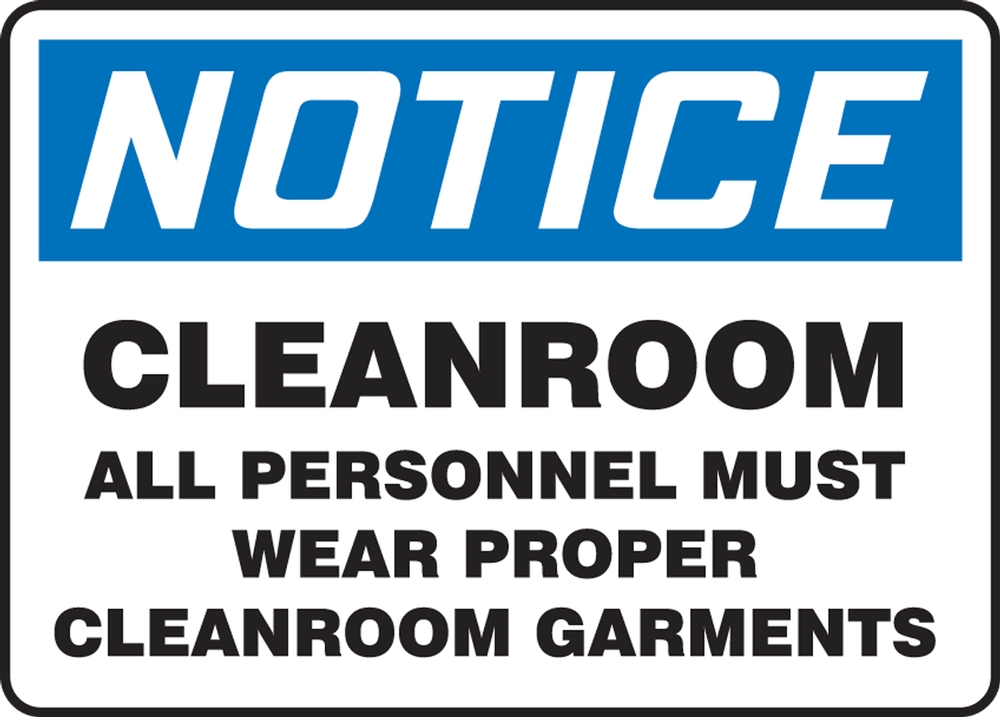 Safety Sign, Header: NOTICE, Legend: NOTICE CLEANROOM ALL PERSONNEL MUST WEAR PROPER CLEANROOM GARMENTS