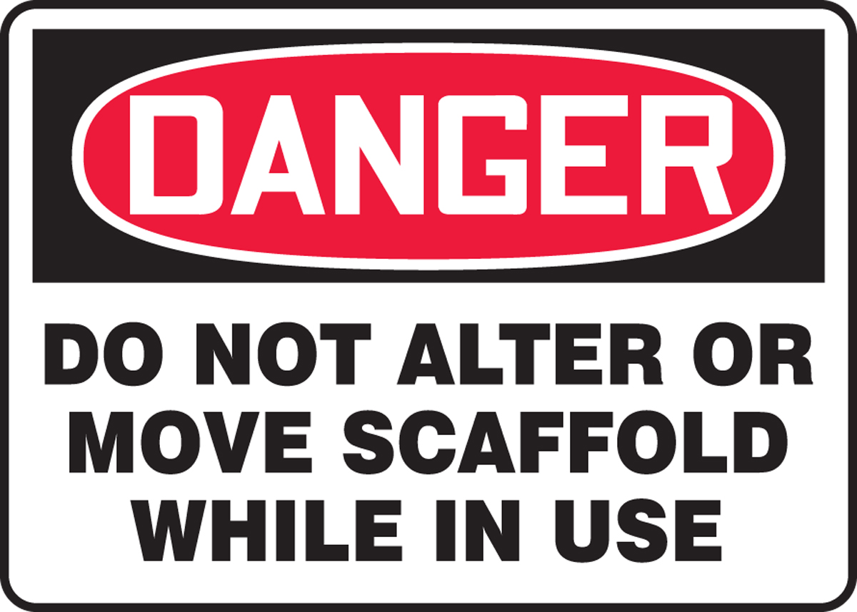 DO NOT ALTER OR MOVE SCAFFOLD WHILE IN USE