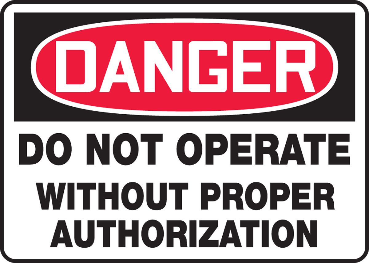 DO NOT OPERATE WITHOUT PROPER AUTHORIZATION