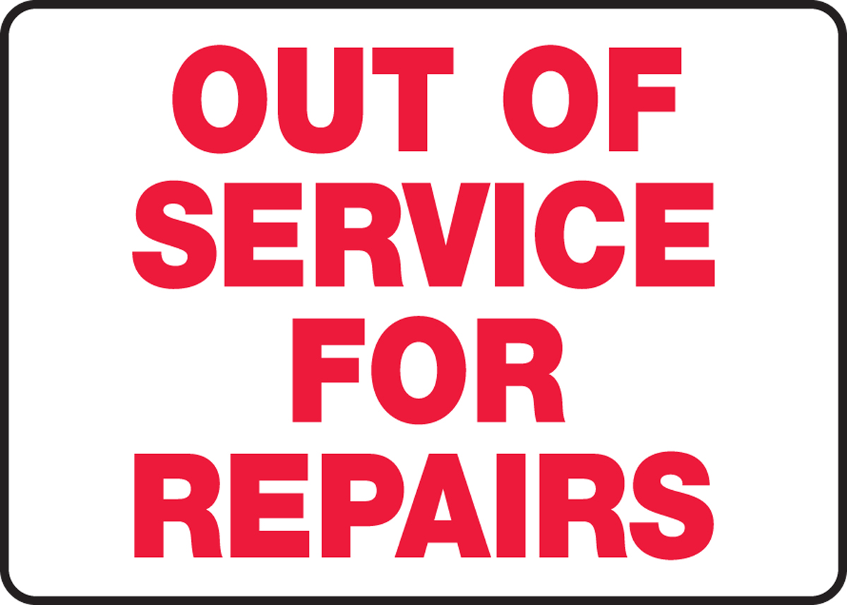 OUT OF SERVICE FOR REPAIRS