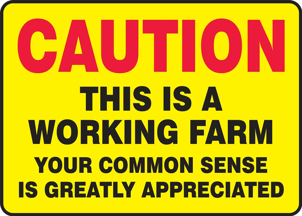 Safety Sign, Header: CAUTION, Legend: This is a Working Farm Your Common Sense is greatly Appreciated